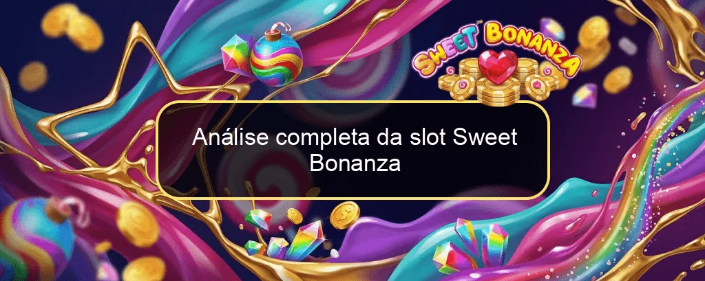 Análise completa da slot Sweet Bonanza Análise completa da slot Sweet Bonanza